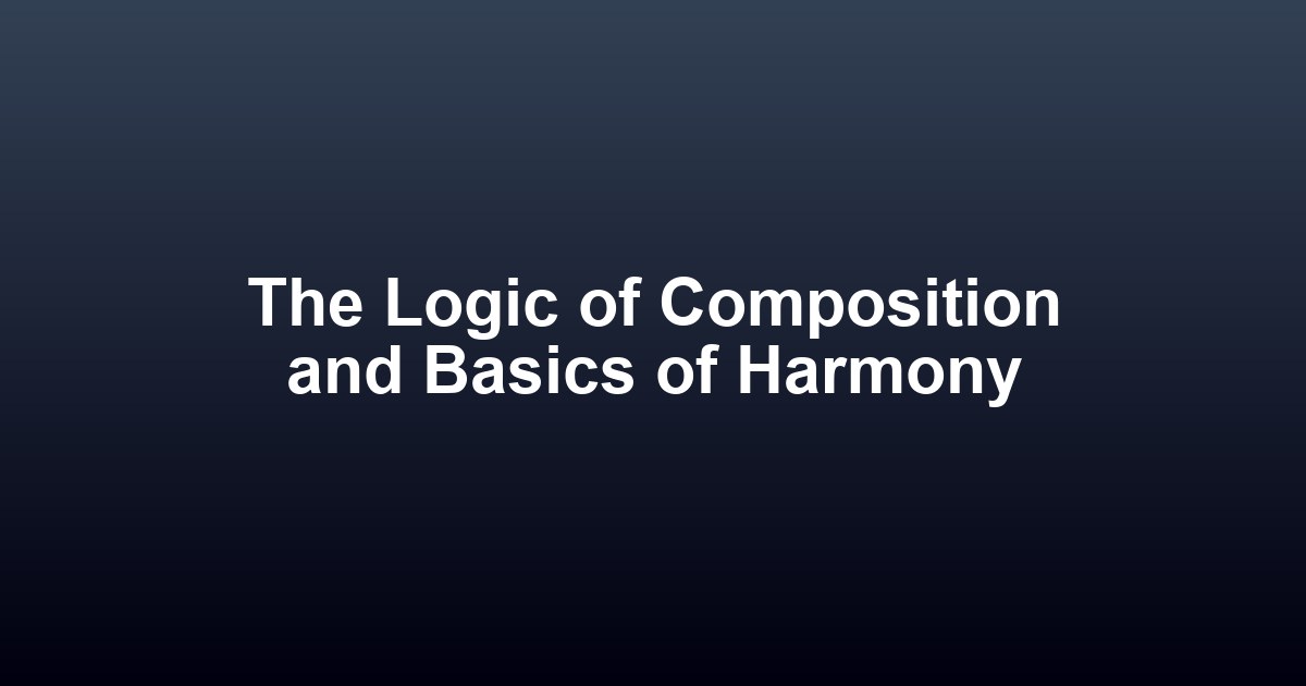 The Logic of Composition and Basics of Harmony (작곡의 논리와 화성학 기초)